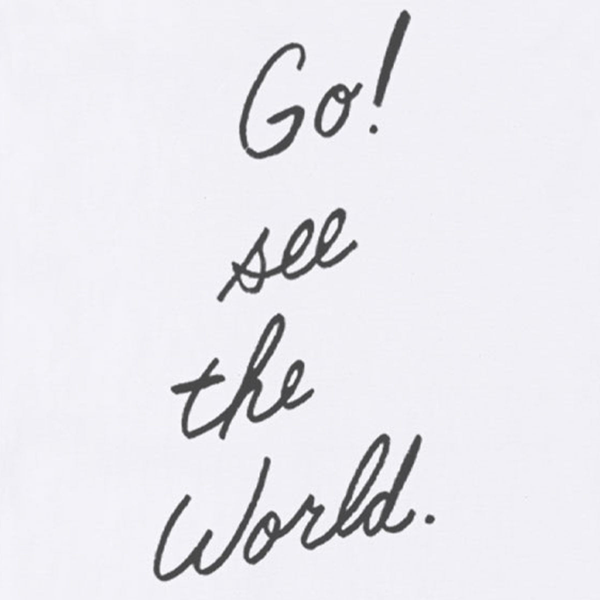 GO SEE THE WORLD!
